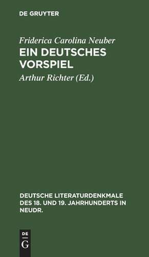 Ein deutsches Vorspiel: zur Feier ihres 200jährigen Geburtstages, 9. März 1897 ; mit einem Verzeichnis ihrer Dichtungen de Friderica Carolina Neuber