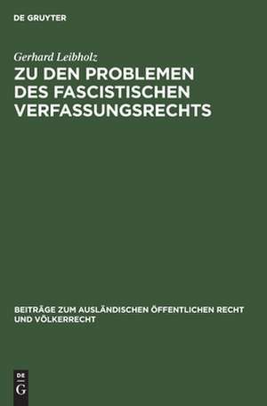 Zu den Problemen des fascistischen Verfassungsrechts: akademische Antrittsvorlesung de Gerhard Leibholz