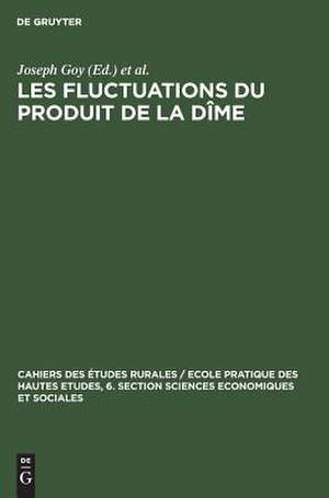 Les fluctuations du produit de la dîme: conjuncture décimale et domaniale de la fin du Moyen Age au 18. siècle ; communications et travaux de Joseph Goy