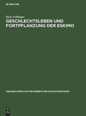 Geschlechtsleben und Fortpflanzung der Eskimo de Hans Fehlinger