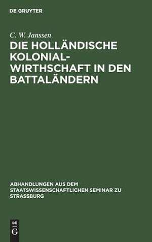 Die holländische Kolonialwirthschaft in den Battaländern de C. W. Janssen