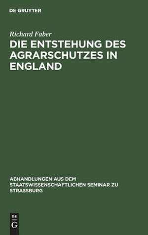 Die Entstehung des Agrarschutzes in England: ein Versuch de Richard Faber