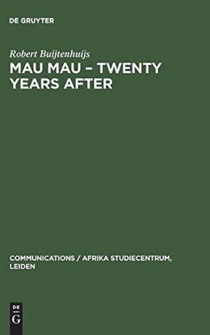 Mau Mau – Twenty Years after: The Myth and the Survivors de Robert Buijtenhuijs