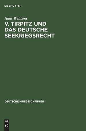 v. Tirpitz und das deutsche Seekriegsrecht de Hans Wehberg