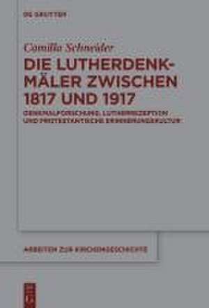 Die Lutherdenkmäler zwischen 1817 und 1917 de Camilla Schneider