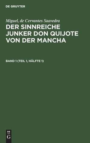 Der sinnreiche Junker Don Quijote von der Mancha: Bd. 1 de Miguel Cervantes Saavedra