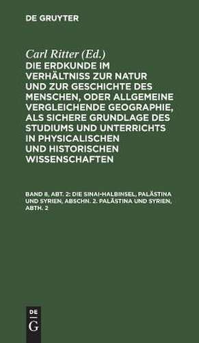 Palästina und Syrien: aus: Die Erdkunde im Verhältniß zur Natur und zur Geschichte des Menschen, oder allgemeine vergleichende Geographie, als sichere Grundlage des Studiums und Unterrichts in physicalischen und historischen Wissenschaften, Theil 15, Abth. 2 = [Buch 2-3], Bd. de Carl Ritter