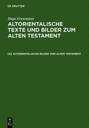 Altorientalische Bilder zum Alten Testament de Hugo Gressmann