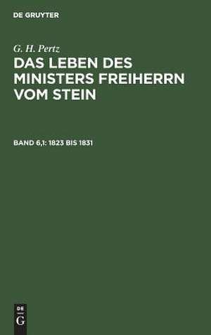 1823 bis 1831: aus: Das Leben des Ministers Freiherrn vom Stein, Bd. 6,1 de Georg Heinrich Pertz