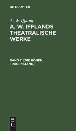 [Die Höhen. Frauenstand]: aus: [Theatralische Werke] A. W. Ifflands theatralische Werke : in einer Auswahl, Bd. 7 de August Wilhelm Iffland