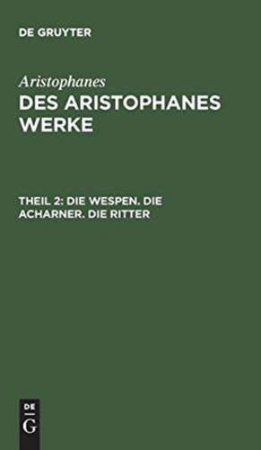 Die Wespen. Die Acharner. Die Ritter de Aristophanes