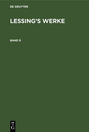 [Werke] Lessings Werke: Bd. 9 de Gotthold Ephraim Lessing