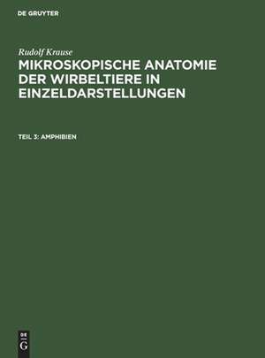 Amphibien: aus: Mikroskopische Anatomie der Wirbeltiere in Einzeldarstellungen, 3 de Rudolf Krause