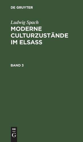 Moderne Culturzustände im Elsass: Bd. 3 de Ludwig Spach