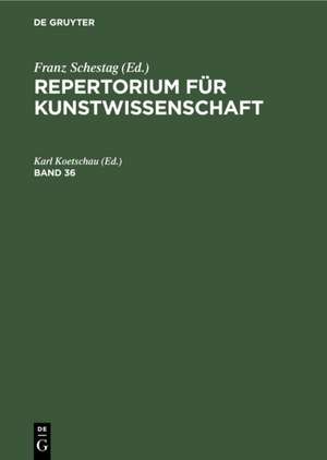 Repertorium für Kunstwissenschaft. Band 36 de Karl Koetschau