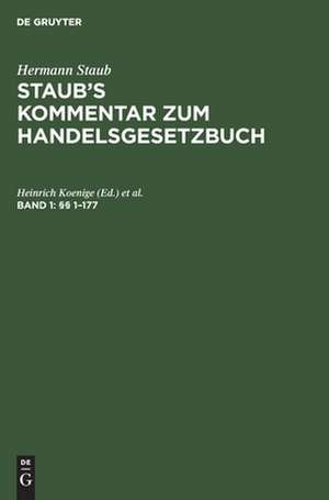 Paragraphen 1 - 177: aus: Staub's Kommentar zum Handelsgesetzbuch, Bd. 1 de Heinrich [Bearb.] Koenige