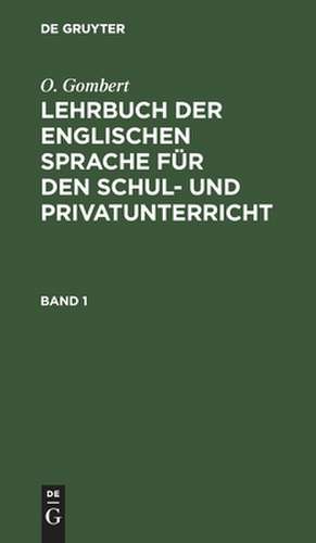 Lehrbuch der englischen Sprache für den Schul- und Privatunterricht: 1 Cursus de O. Gombert