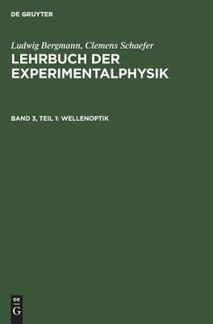 Wellenoptik: aus: Lehrbuch der Experimentalphysik : zum Gebrauch bei akademischen Vorlesungen und zum Selbststudium, Bd. 3, Teil 1 de Ludwig Bergmann