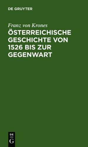 Österreichische Geschichte von 1526 bis zur Gegenwart de Franz von Krones