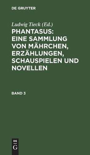 Phantasus : eine Sammlung von Mährchen, Erzählungen, Schauspielen und Novellen: Bd. 3 de Ludwig Tieck