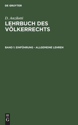 Einführung - allgemeine Lehren: aus: Lehrbuch des Völkerrechts, Bd. 1 de Dionisio Anzilotti