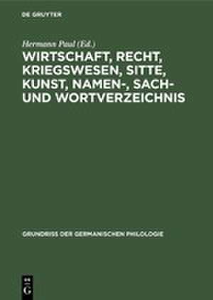 Wirtschaft, Recht, Kriegswesen, Sitte, Kunst, Namen-, Sach- und Wortverzeichnis de Hermann Paul