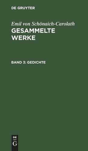 Gedichte: aus: Gesammelte Werke, Bd. 3 de Emil Schönaich-Carolath