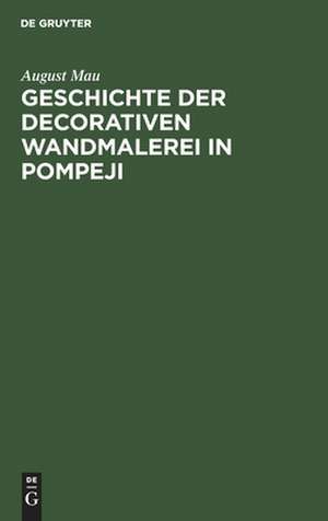 Geschichte der decorativen Wandmalerei in Pompej – Text de August Mau