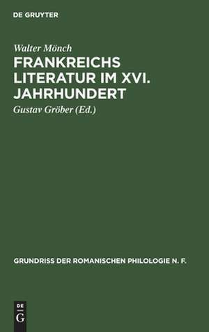 Frankreichs Literatur im XVI. Jahrhundert: eine nationalpolitische Geistesgeschichte der französischen Renaissance, aus: Grundriss der romanischen Philologie, [1], 5 de Walter Mönch