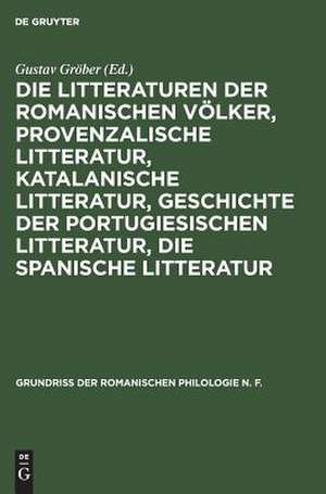 Die Litteraturen der romanischen Völker, provenzalische Litteratur, katalanische Litteratur, Geschichte der portugiesischen Litteratur, die spanische Litteratur: aus: Grundriss der romanischen Philologie, 2,2 de Gustav Gröber