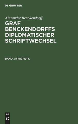 1913 - 1914: aus: Graf Benckendorffs Diplomatischer Schriftwechsel, 3 de Alexander Benckendorff