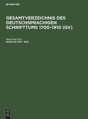 Rot - Rum: aus: Gesamtverzeichnis des deutschsprachigen Schrifttums : (GV) ; 1700 - 1910, 120 de Peter Geils