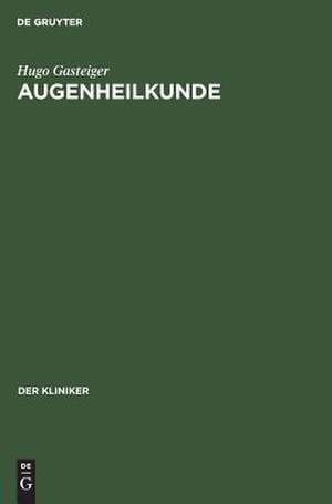 Augenheilkunde: Leitfaden für Studium und Praxis de Hugo Gasteiger