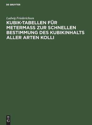 Kubik-Tabellen für Metermaß zur schnellen Bestimmung des Kubikinhalts aller Arten Kolli de Ludwig Friederichsen