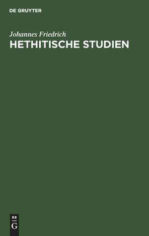 Hethitische Studien: 1. Der hethitische Soldateneid, 2. Sprachliches zu den hethitischen Gesetzen de Johannes Friedrich