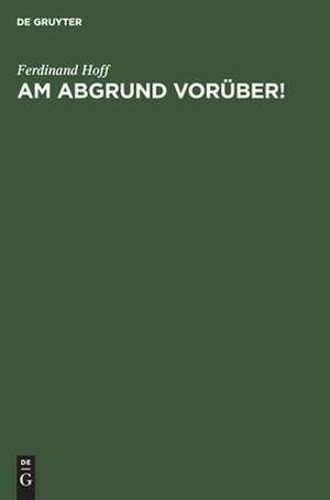 Am Abgrund vorüber!: die Volksernährung im Kriege ; eine kritische Studie über die "bewährte" Wirtschaftspolitik und den Krieg sowie über die Grundlagen, den Gang und das System der Kriegsernährungspolitik in Deutschland de Ferdinand Hoff