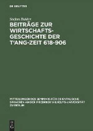 Beiträge zur Wirtschaftsgeschichte der T'ang-Zeit 618–906 de Stefan Balázs