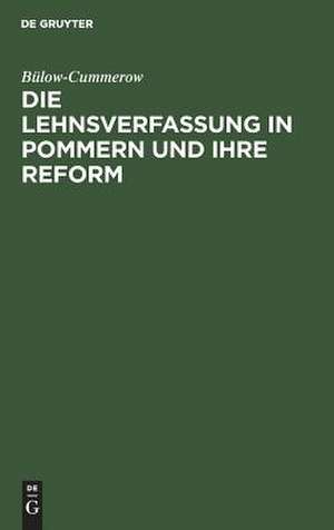 Die Lehnsverfassung in Pommern und ihre Reform de Ernst Gottfried Georg Bülow-Cummerow