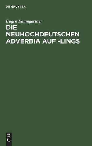 Die neuhochdeutschen Adverbia auf -lings de Eugen Baumgartner