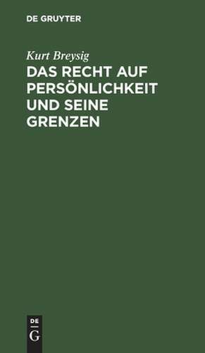 Das Recht auf Persönlichkeit und seine Grenzen de Kurt Breysig