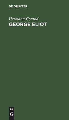 George Eliot: ihr Leben und Schaffen dargestellt nach ihren Briefen und Tagebüchern de Hermann Conrad