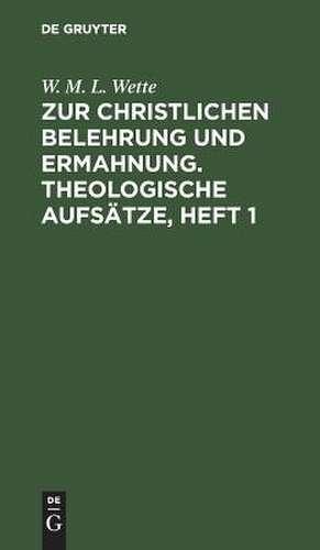 Zur christlichen Belehrung und Ermahnung : theologische Aufsätze: H. 1 de Wilhelm Martin Leberecht Wette