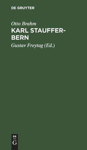 Karl Stauffer-Bern: sein Leben, seine Briefe, seine Gedichte : nebst einem Selbstporträt des Künstlers und einem Brief von Gustav Freytag de Otto Brahm