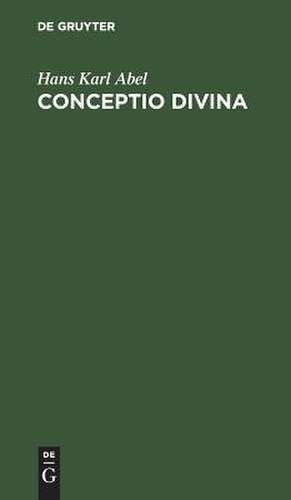 Conceptio divina: Festspiel zur Einweihung des Gothedenkmals in Straßburg am 1. Mai 1904 de Hans Karl Abel