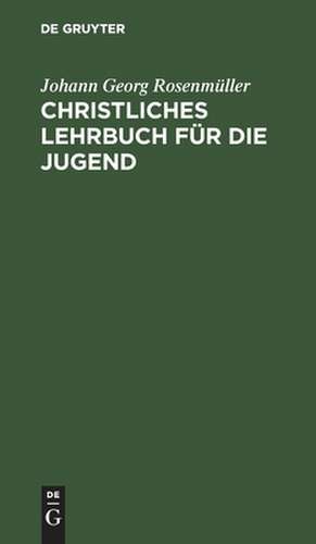 Christliches Lehrbuch für die Jugend de Johann Georg Rosenmüller