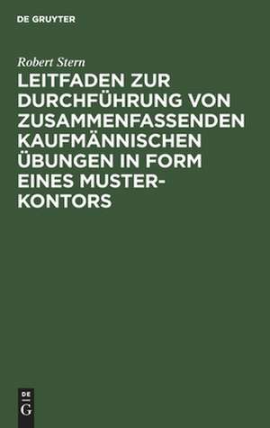 Leitfaden zur Durchführung von zusammenfassenden kaufmännischen Übungen in Form eines Muster-Kontors de Robert Stern