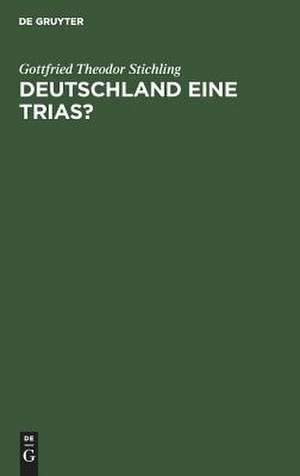 Deutschland eine Trias? de Gottfried Theodor Stichling