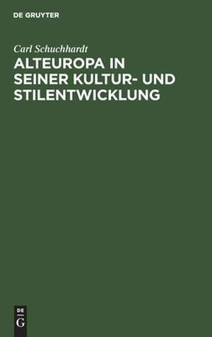 Alteuropa in seiner Kultur- und Stilentwicklung de Carl Schuchhardt