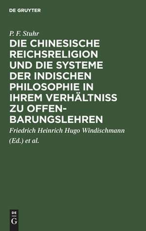 Die chinesische Reichsreligion und die Systeme der indischen Philosophie in ihrem Verhältniß zu Offenbarungslehren: mit Rücksicht auf die Ansichten von Windischmann, Schmitt und Ritter de Peter Feddersen Stuhr