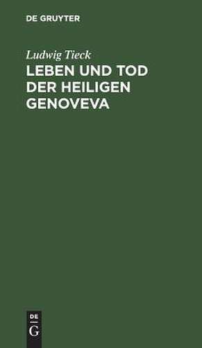 Leben und Tod der heiligen Genoveva: Ein Trauerspiel de Ludwig Tieck